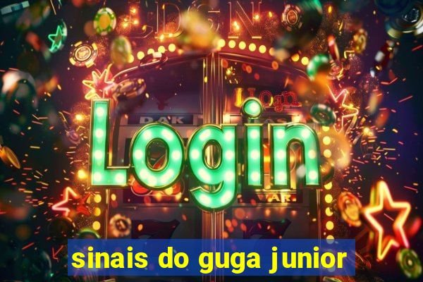 sinais do guga junior